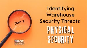 Protect Your Warehouse: Part 2 – Physical Security